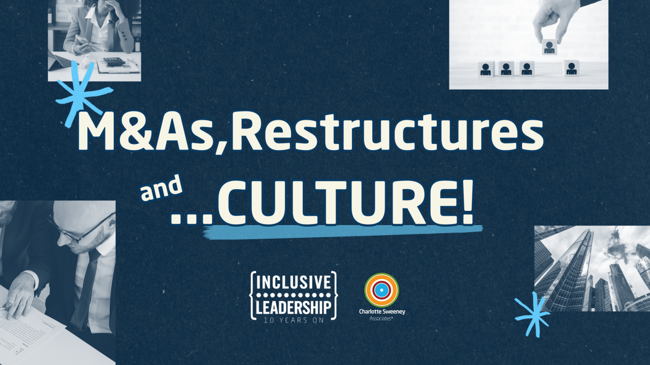 M&As, Restructures and… CULTURE!