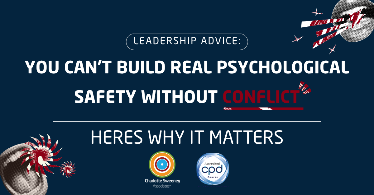 You Can't Build Real Psychological Safety Without Conflict. Here's Why That Matters.